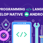 Best Programming Languages To Develop Native Android Apps