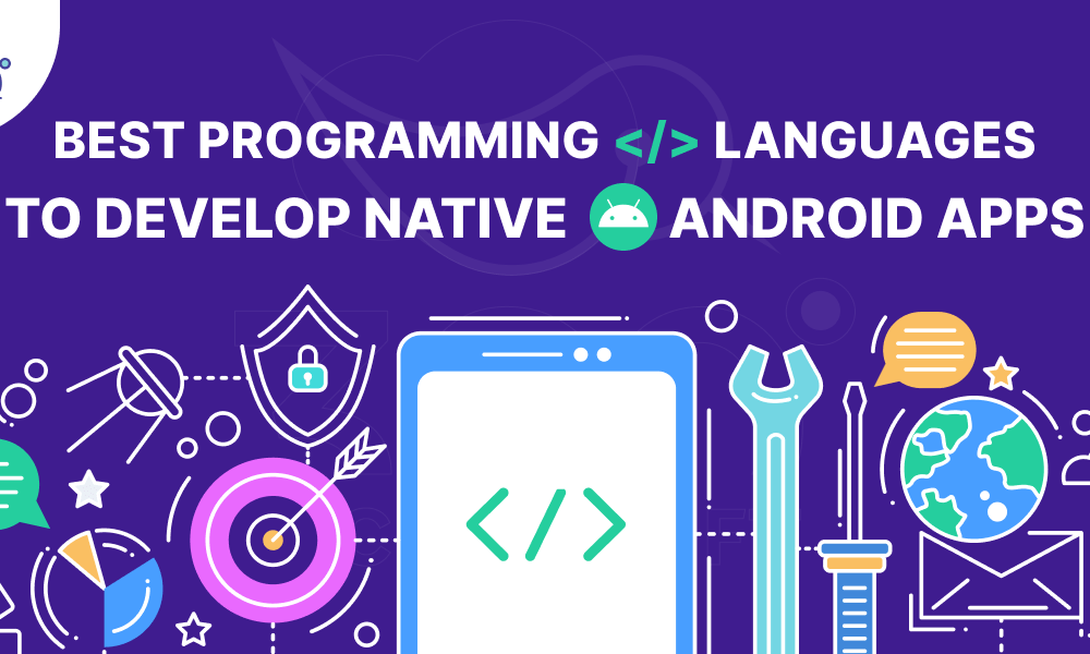 Best Programming Languages To Develop Native Android Apps