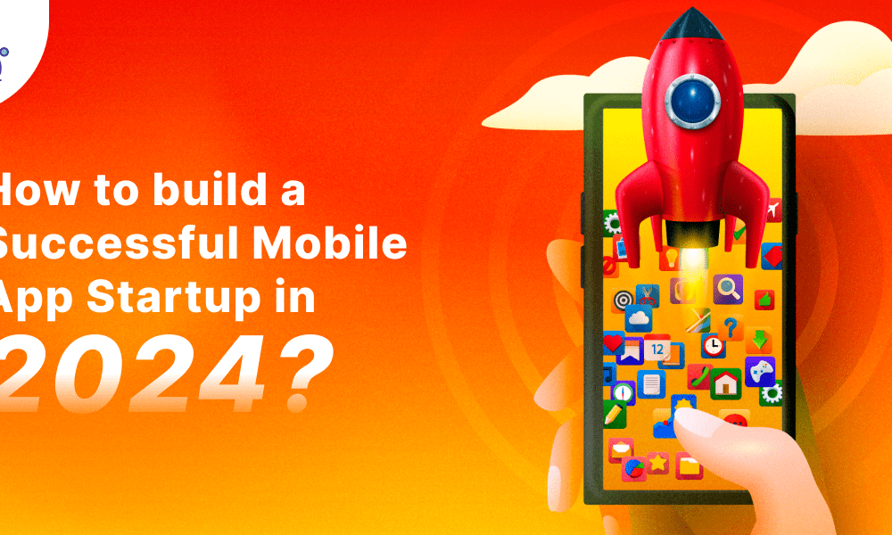 How to build Mobile App Startup in 2024