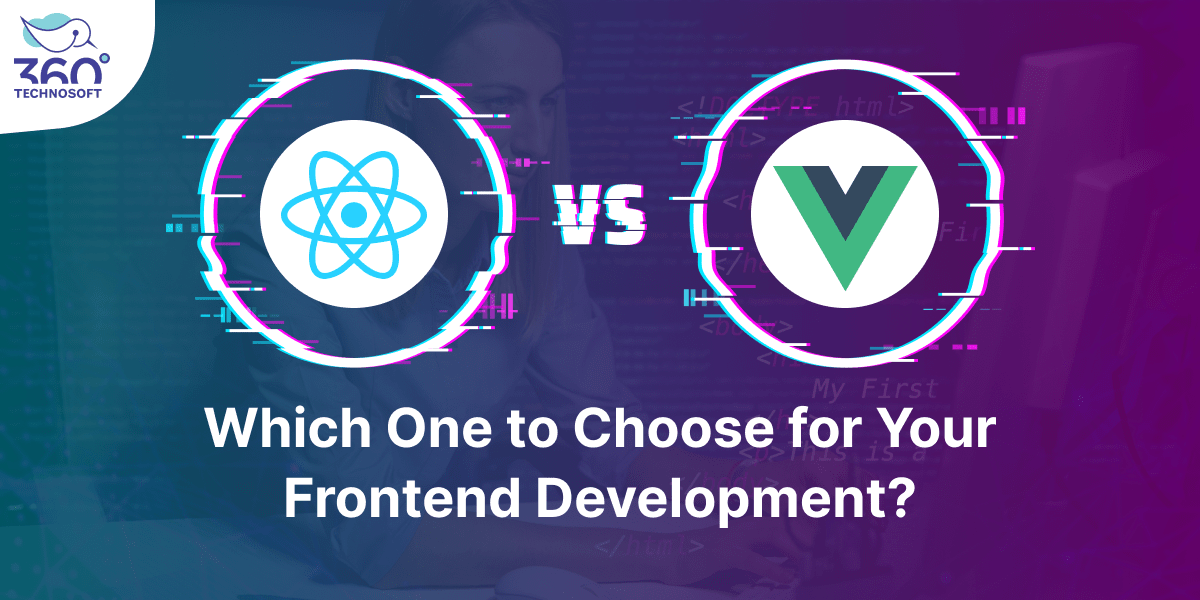 React vs Vue – Which One to Choose for Your Frontend Development