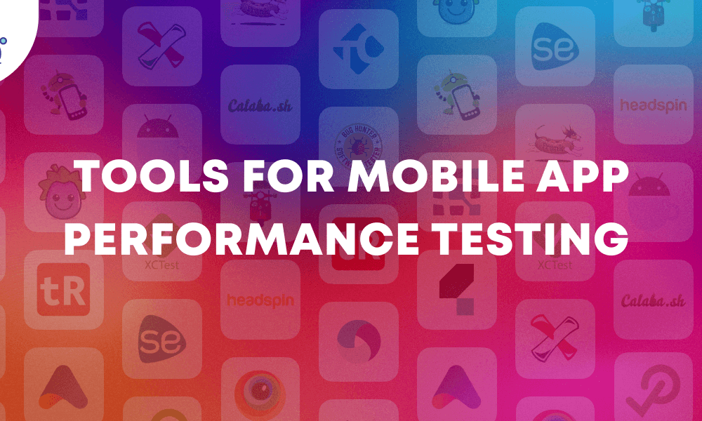 Tools for mobile app performance testing