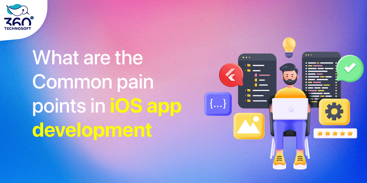 What are the Common pain points in iOS app development in 2024