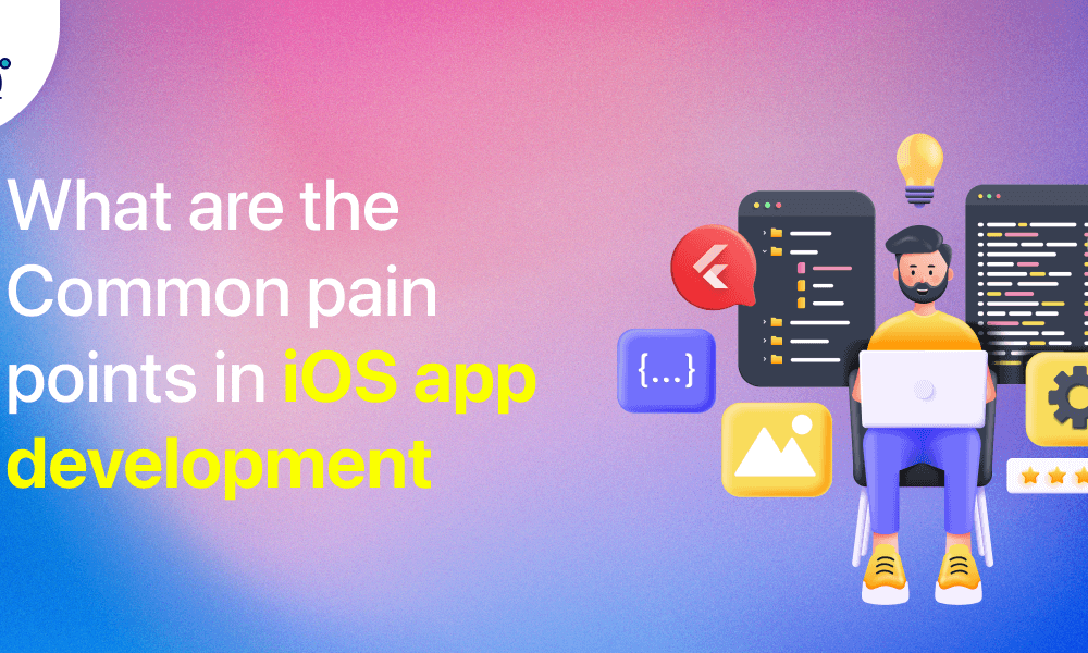 What are the Common pain points in iOS app development in 2024